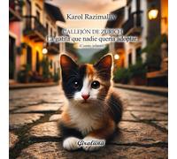 Callejón de Zúrich - La gatica que nadie quería adoptar: Cuento infantil con hermosas ilustraciones y valiosas enseñanzas que cultivan el amor y el respeto por los demás.