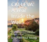 CALLEVA: A Year Inside the Walls: A Photographer’s Field Notes from the Roman Town of Silchester and the Ancient Hampshire Landscape