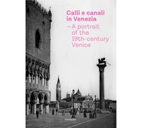 Calli e canali in Venezia. A portrait of the 19th-century Venice. Ediz. italiana, inglese e francese