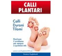 Calli Plantari - Soluzione Definitiva Per Calli Duroni E Tilomi (ebook