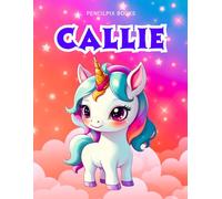 Callie: Personalized Unicorn Coloring Book for Girls Ages 4-8 | Custom Gift for Kids Who Love Unicorns: Fun Activity Book with Callie's Name on Every ... Halloween, Thanksgiving and All Occasions)