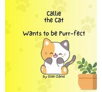 Callie the Cat Wants to be Purr-fect (The Littles With Big Feelings Collection)