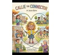 Callie the Connector: A Story About Helping Hearts Find Each Other (The Adventures of Callie)