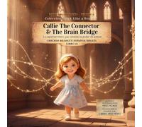 Callie the Connector & The Brain Bridge: La supercarretera que conecta tu poder de pensar: 10 (Think Like a Brain!: The Brainy Bunch)