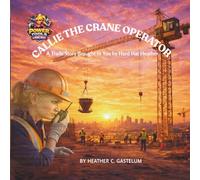 Callie the Crane Operator: A Trade Story Brought to You by Hard Hat Heather (Power Tools and Pony Tails)