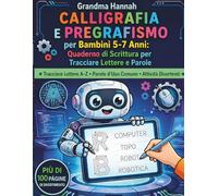 Calligrafia e Pregrafismo per Bambini 5-7 Anni: Imparare a Scrivere con i Robot: Alfabeto dalla A alla Z, Parole, Labirinti e Disegni da Colorare