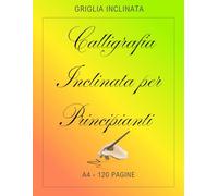 Calligrafia Inclinata per Principianti / Guida pratica alla scrittura calcografica per studenti e appassionati: Calligrafia Inclinata per Principianti ... calcografica per studenti e appassionati