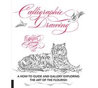 Calligraphic Drawing: A how-to guide and gallery exploring the art of the flourish