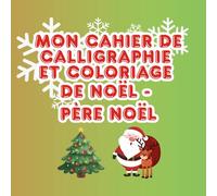 Calligraphie Noël - Version Père Noël (3-6 ans) : Lettres en pointillés & Coloriages: Lettres en pointillés, petits coloriages de Noël et certificat final