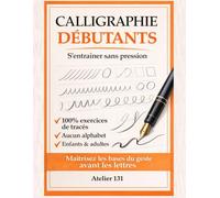 Calligraphie pour Débutants : Cahier d’exercices sans pression - 100% tracés avant l’alphabet - Pour enfants et adultes: Maîtrisez les bases du geste avant les lettres