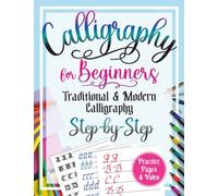 Calligraphy for Beginners + Course on the Theory of "Traditional & Modern Calligraphy": Step-by-Step Learn History, Theory, Technique Together with ... and Teens +Bonus PDF Practice Pages & Video