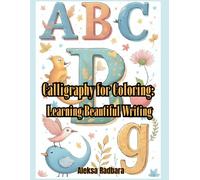 Calligraphy for Coloring: Learning Beautiful Writing: A coloring book with calligraphy exercises in a modern, classic and decorative style - perfect for children and adults (Learning full of fun)