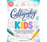 Calligraphy for Kids: Handwriting Learning Practice Workbook Tracing Book, Homeschool Adventure in Lettering and Alphabet Writing