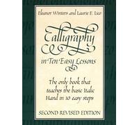 Calligraphy in Ten Easy Lessons (Lettering, Calligraphy, Typography)