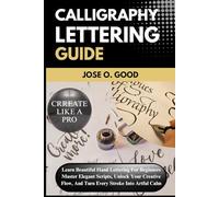 Calligraphy Lettering Guide: Learn Beautiful Hand Lettering For Beginners Master Elegant Scripts, Unlock Your Creative Flow, And Turn Every Stroke Into Artful Calm