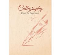 Calligraphy Paper for Beginners: 109 Sheet Pages, Calligraphy Practice Paper And Workbook For Professional Lettering Artist, Beginners.
