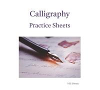 Calligraphy Practice Book: 100 Pages for Handwriting Practice, Skill Building and Lettering Mastery - Ideal for Beginners and Enthusiasts