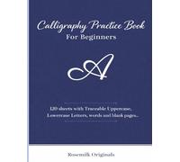 Calligraphy Practice Book For Beginners: 120 Sheets with Traceable Uppercase, Lowercase Letters, Words and Blank Pages