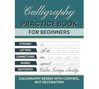 Calligraphy Practice Book for Beginners: A Step-by-Step Guide to Building Strong Letter Skills from Basic Strokes to Full Sentences