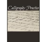 Calligraphy Practice Book: Hand Lettering Notebook and Calligraphy Practice Papers - 8.5” x 11”