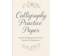 Calligraphy Practice Paper: Guided Calligraphy Practice Sheets for Beginners