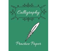 Calligraphy Practice Paper: Unleash Your Handwriting Skills | 100 Practice Sheets for Lettering Artist, Beginners | 8.5x11 inches