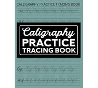 Calligraphy Practice Tracing Book: Practice Sheets for Beginners with Traceable Uppercase ,Lowercase Letters and Blank Pages for Writing