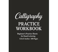 Calligraphy Practice Workbook: Beginner's Practice Sheets for Hand Lettering: 8.5x11 Inches | 100 Pages