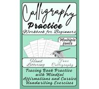Calligraphy Practice Workbook for Beginners: Hand Lettering and Faux Calligraphy Tracing Book with Mindful Affirmations and Cursive Handwriting Exercises