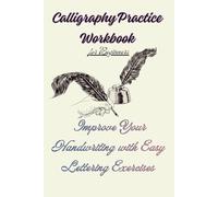 Calligraphy Practice Workbook for Beginners: Improve Your Handwriting with Easy Lettering Exercises