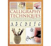 Calligraphy Techniques: An Essential Beginner's Guide to Classic Alphabets, with Over 40 Projects and 400 Photographs and Artworks