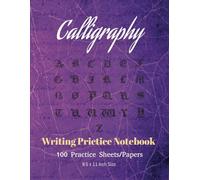 Calligraphy Writing Practice Notebook: Calligraphy Practice Paper | 8.5 x 11 Inches in Size | 100 Calligraphy Practice Pages