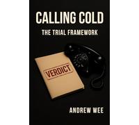 Calling Cold: The TRIAL Framework: The 5 Steps To Booking Meetings That Hold (The Calling Cold Doctrine)