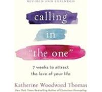 Calling In The One Revised And Updated : 7 Weeks To Attract The Love O
