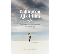 Calling on All of Him: Daily Prayers for Your Daughter from Psalm 139