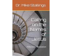 Calling on the Names of Jesus: Hebrews - Revelation (Calling on the Names of God)