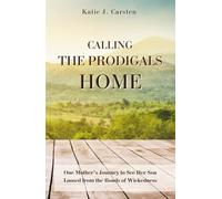 Calling the Prodigals Home: One Mother's Journey to See Her Son Loosed from the Bonds of Wickedness