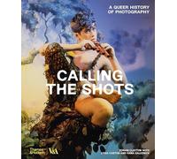 Calling the Shots (Victoria and Albert Museum): A Queer History of Photography (V&a Museum)
