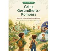 Callis Gesundheits-Kompass: Band 1 - Hör auf deinen Körper (Vorlesebuch für Kinder von 5 bis 8)