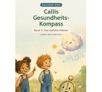Callis Gesundheits-Kompass: Band 5: Das Gefühls-Wetter (Vorlesebuch für Kinder von 5 bis 8)