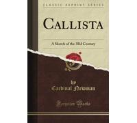 Callista: A Sketch of the 3Rd Century (Classic Reprint)