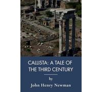 Callista: A Tale of the Third Century: A Catholic Historical Novel of Ancient Carthage (Annotated)