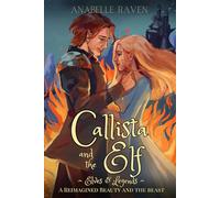 Callista and the Elf (Elves & Legends): A Reimagined Beauty and the Beast