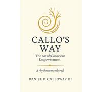 Callo's Way: The Art of Conscious Empowerment