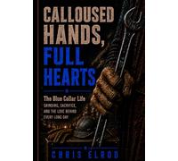 Calloused Hands, Full Hearts: The Blue Collar Life