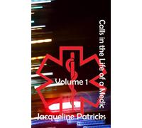 Calls in the Life of a Medic: Volume 1: Paramedic Short Stories Based on True Events