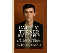 CALLUM TURNER BIOGRAPHY: From British Roots to Global Recognition
