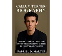 CALLUM TURNER BIOGRAPHY: THE LIFE STORY OF THE BRITISH ACTOR WHO ROSE FROM CHELSEA TO HOLLYWOOD STARDOM
