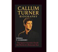 CALLUM TURNER BIOGRAPHY: The Quiet Charisma-Inside the World of a Reluctant Star