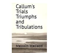 Callum's Trials Triumphs and Tribulations